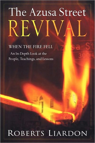 The Azusa Street Revival: When the Fire Fell-an in-Depth Look at the People, Teachings, and Lessons