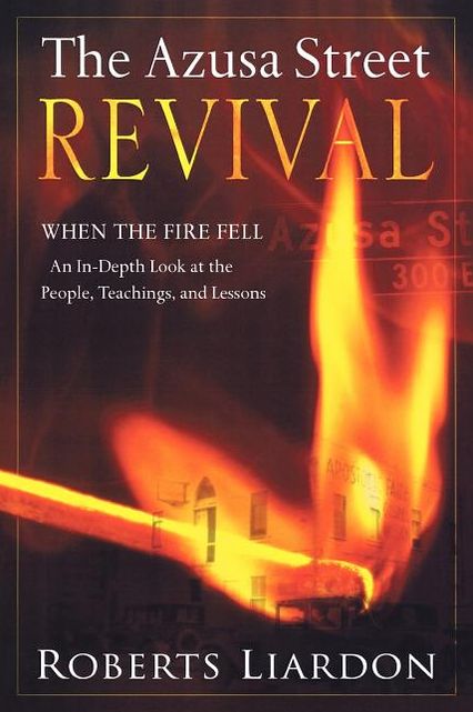 The Azusa Street Revival: When the Fire Fell-an in-Depth Look at the People, Teachings, and Lessons