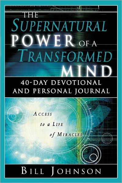 The Supernatural Power of a Transformed Mind: 40 Day Devotional and Personal Journal