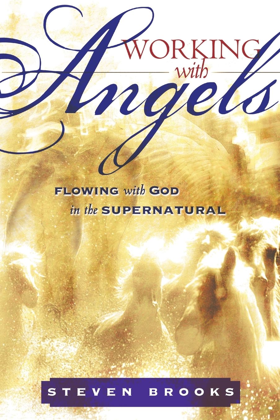 Working with Angels: Flowing with God in the Supernatural
