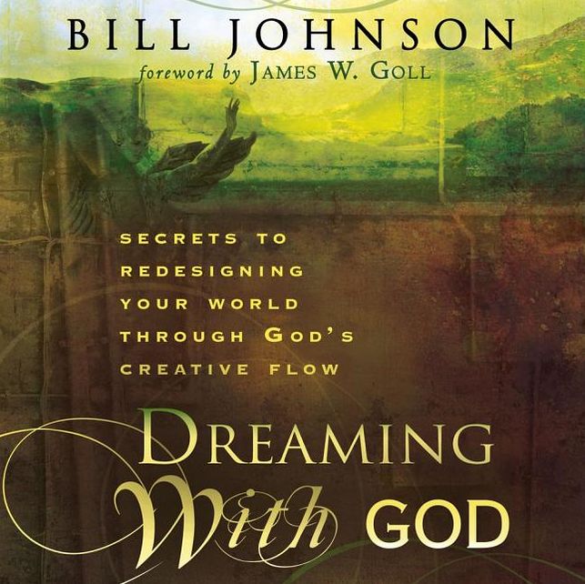 Dreaming with God: Secrets to Redesigning Your World Through God's Creative Flow