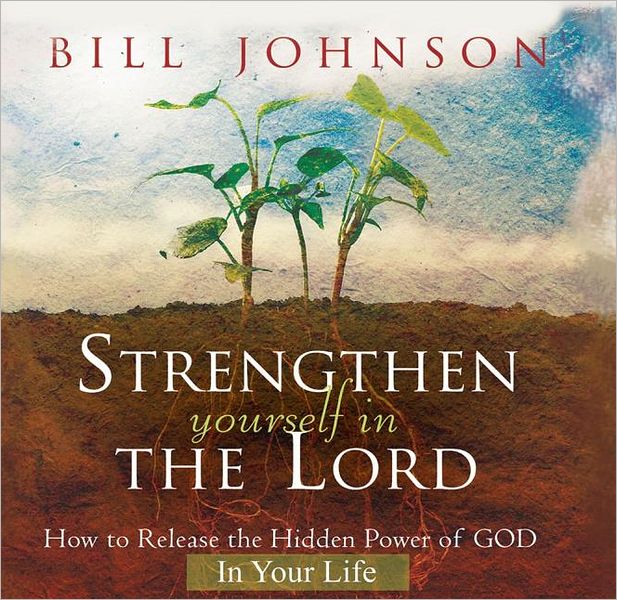 Strengthen Yourself in the Lord: How to Release the Hidden Power of God in Your Life
