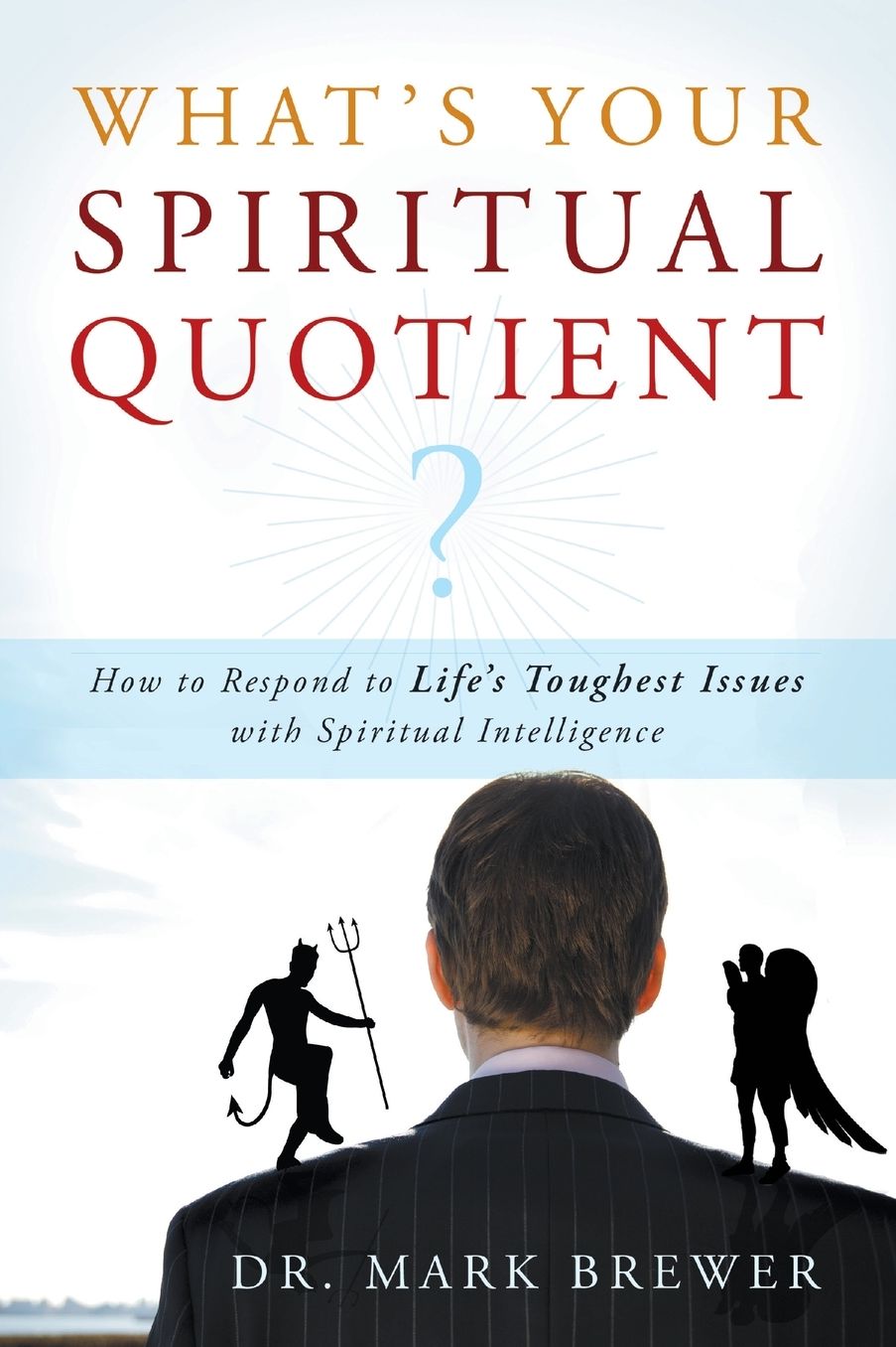 What Is Your Spiritual Quotient?: How to Respond to Life's Toughest Issues with Spiritual Intelligence