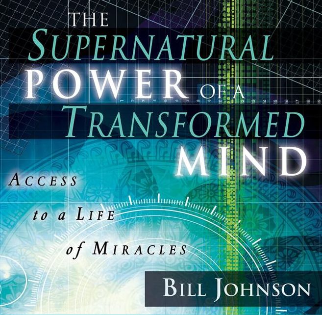 The Supernatural Power of a Transformed Mind: Access to a Life of Miracles