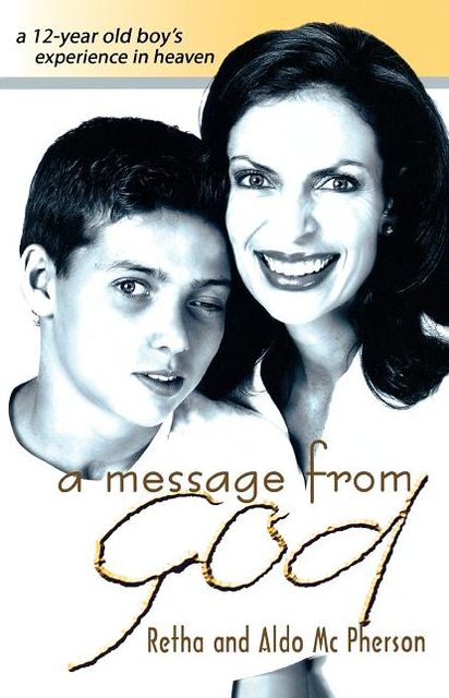 A Message from God: A 12-Year Old Boy's Experience in Heaven