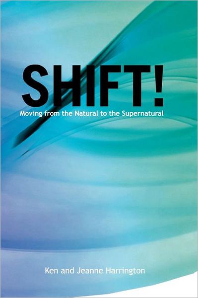 Shift!: Moving from the Natural to the Supernatural