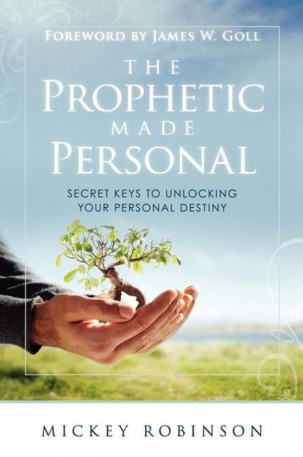 The Prophetic Made Personal: Secret Keys to Unlocking Your Personal Destiny