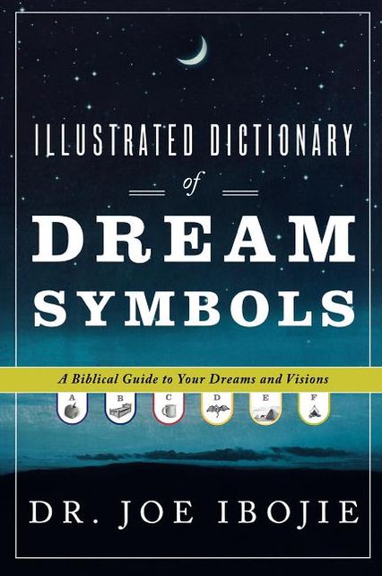 Illustrated Dictionary of Dream Symbols: A Biblical Guide to Your Dreams and Visions