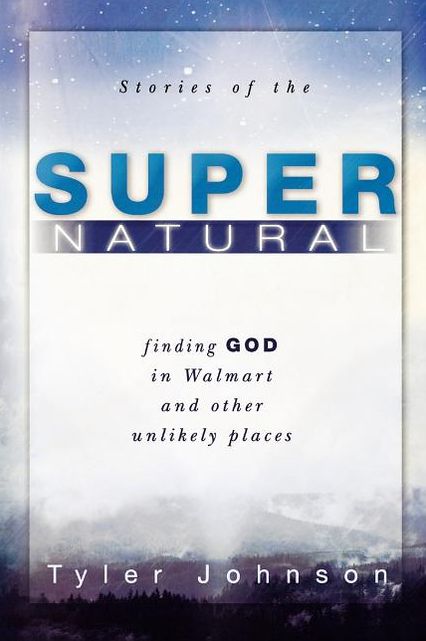 Stories of the Supernatural: Finding God in Walmart and Other Unlikely Places