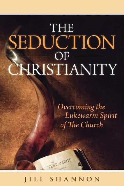Seduction of Christianity: Overcoming the Lukewarm Spirit of the Church