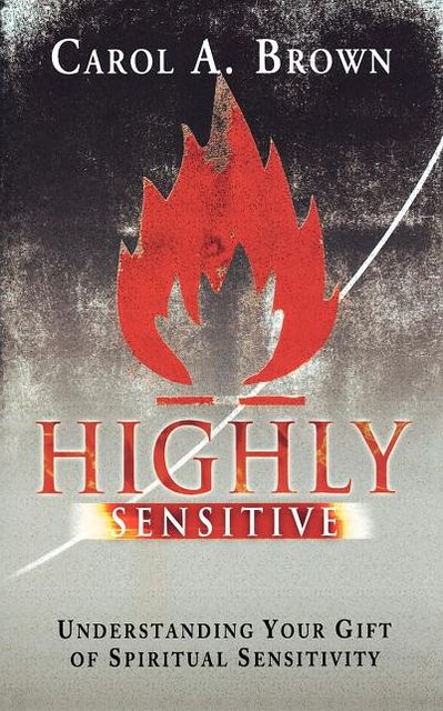 Highly Sensitive: Understanding Your Gift of Spiritual Sensitivity