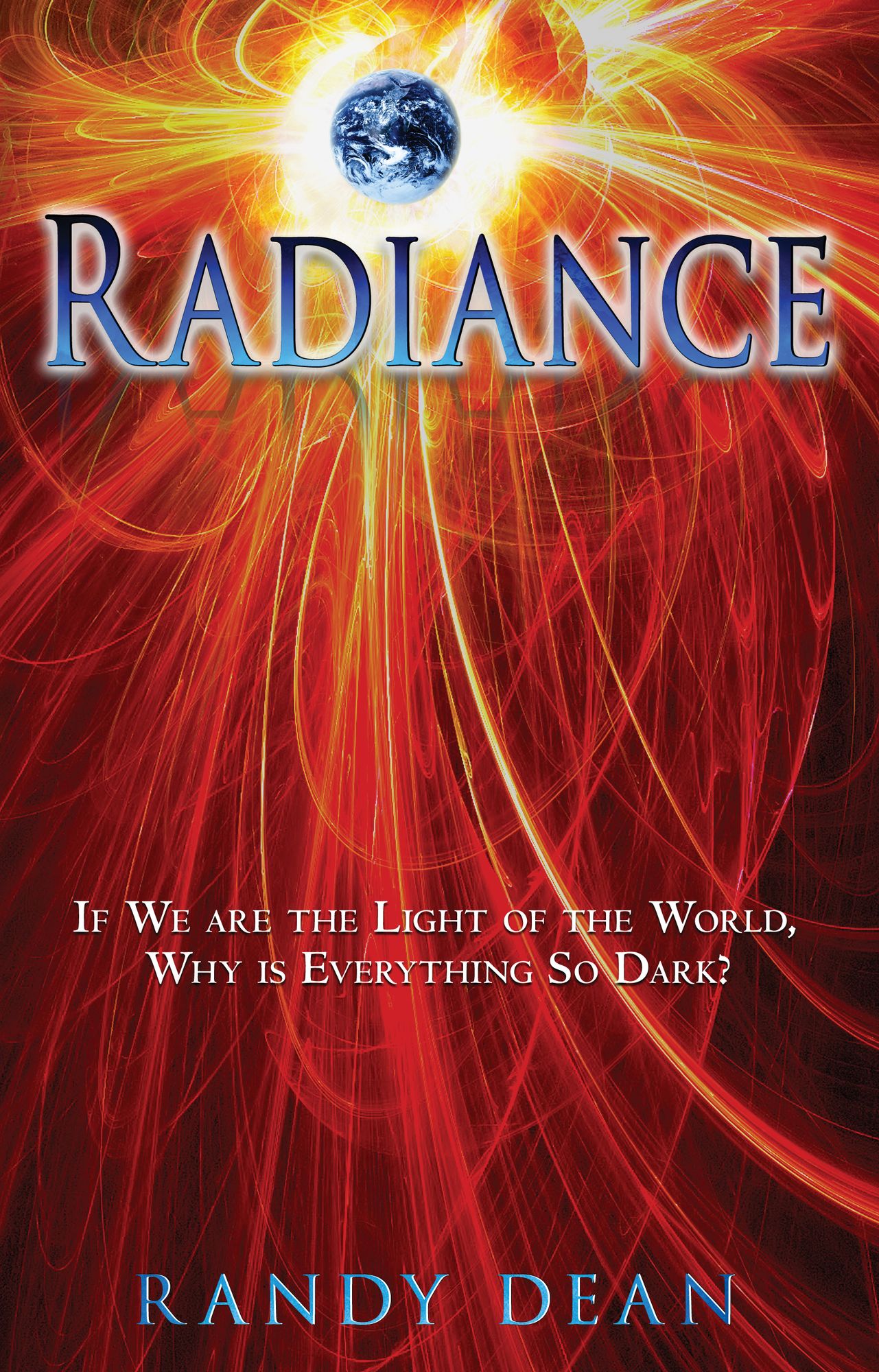 Radiance: If We are the Light of the World, Why is Everything So Dark?