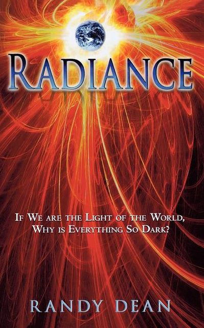 Radiance: If We are the Light of the World, Why is Everything So Dark?