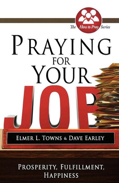 Praying for Your Job: Prosperity, Fulfillment, Happiness
