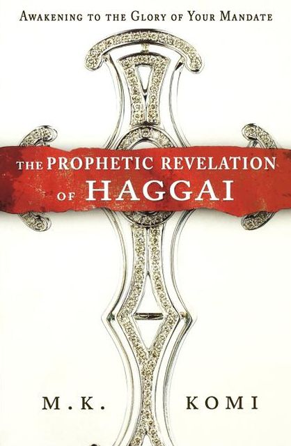 The Prophetic Revelation of Haggai: Awakening to the Glory of Your Mandate