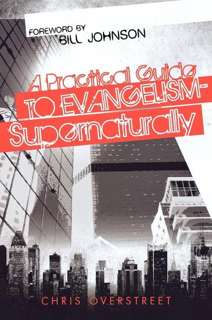 Practical Guide To Evangelism--Supernaturally