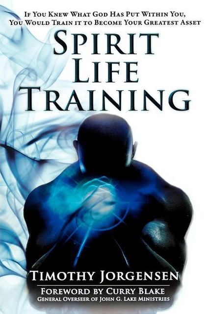 Spirit Life Training: If You Knew What God Has Put Within You, You Would Train It To Become Your Greatest Asset