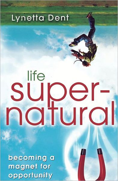 Life Supernatural: Becoming a Magnet for Opportunity