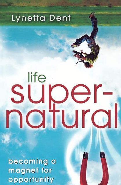 Life Supernatural: Becoming a Magnet for Opportunity