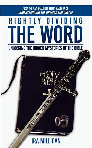 Rightly Dividing the Word: Unlocking the Hidden Mysteries of the Bible