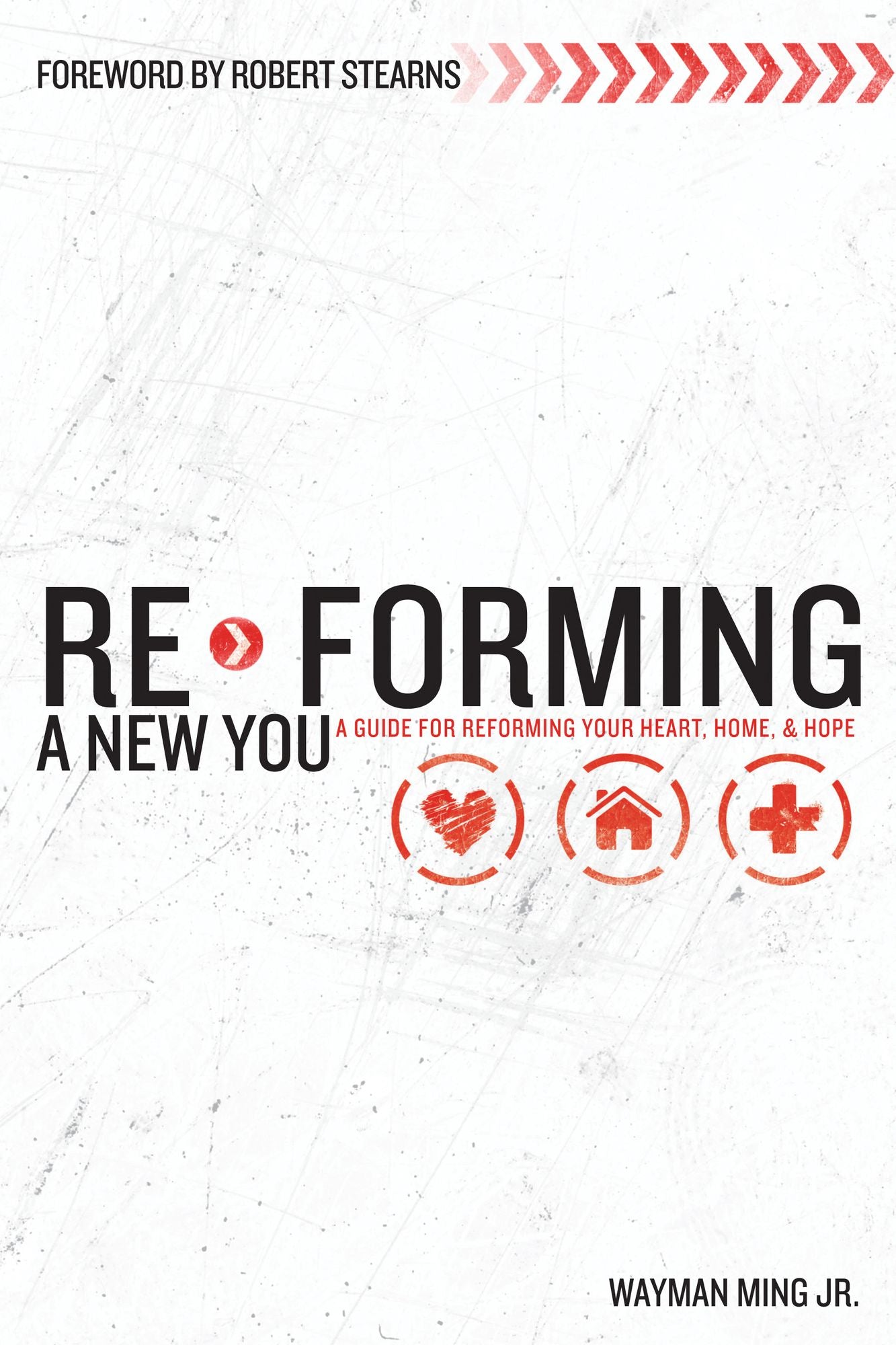 Re-Forming a New You: A Guide for Re-Forming Your Heart, Home and Hope