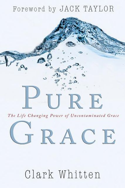 Pure Grace: The Life Changing Power of Uncontaiminated Grace