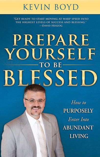 Prepare Yourself to be Blessed: How to Purposely Walk into Abundant Living
