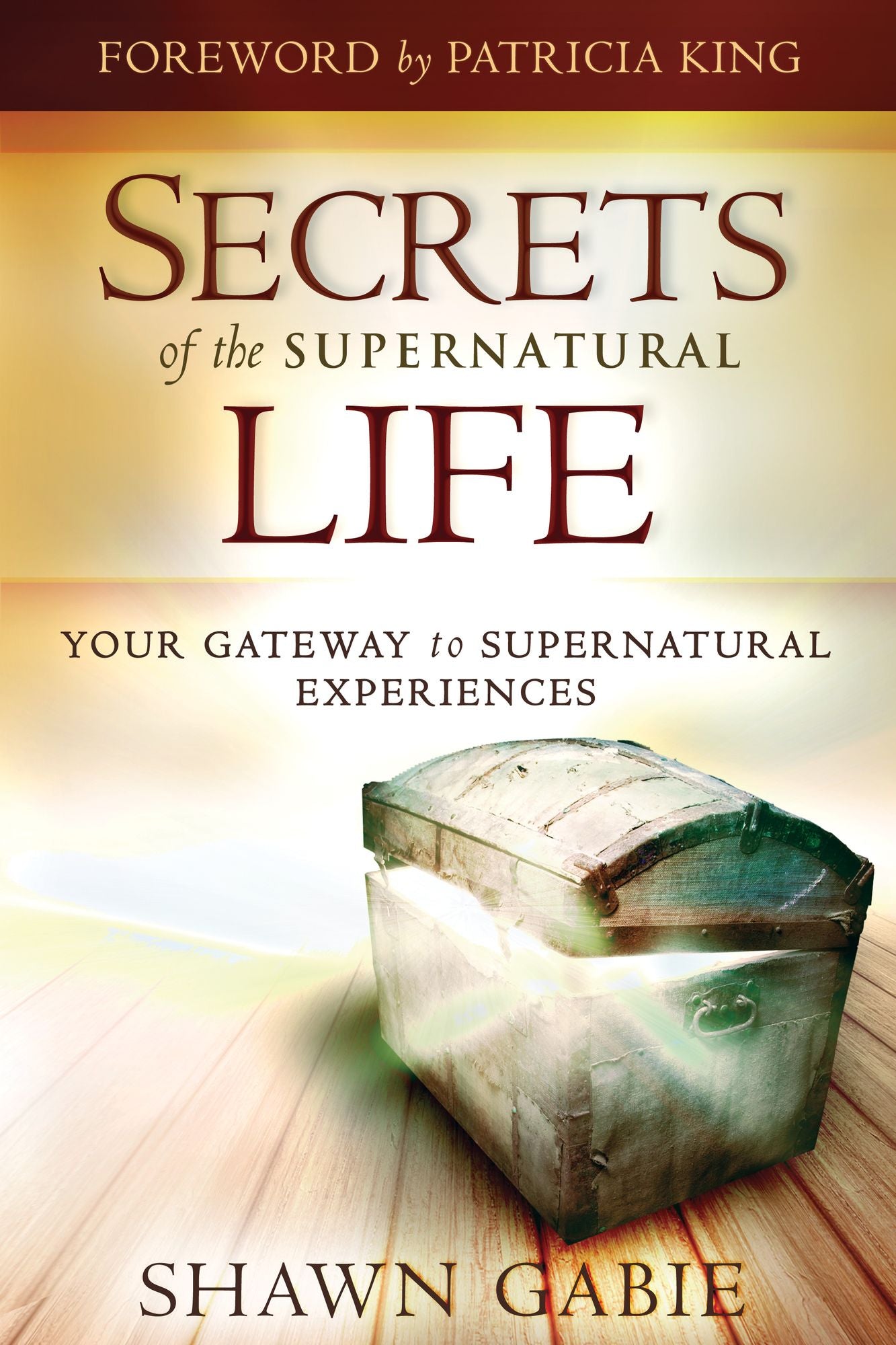 Secrets of the Supernatural Life: Your Gateway to Supernatural Experiences