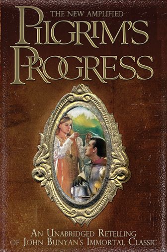 The New Amplified Pilgrim's Progress: An Unabridged Re-Telling of John Bunyan's Immortal Classic