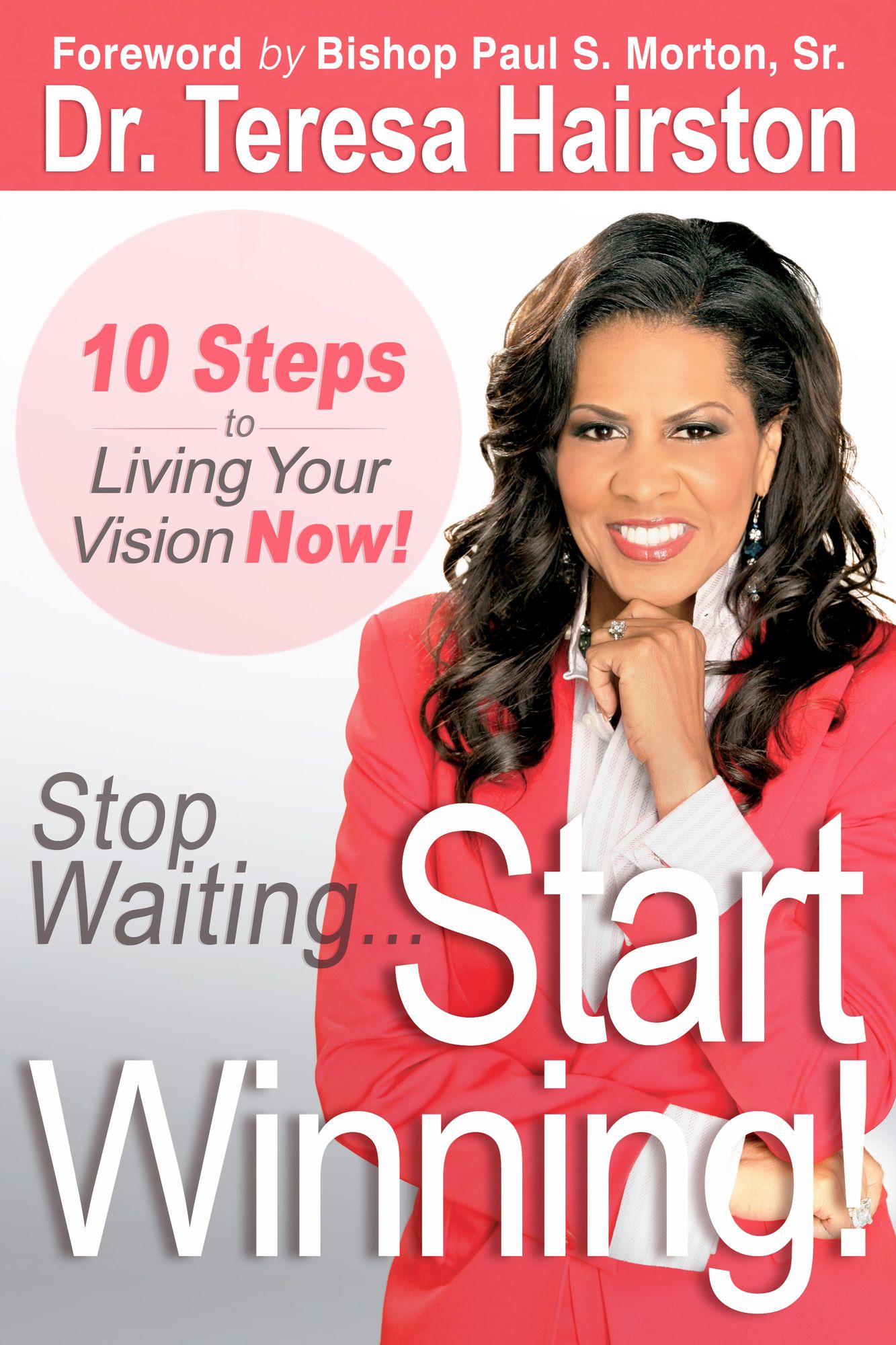 Stop Waiting... Start WINNING!: 10 Steps to Living Your Vision NOW!