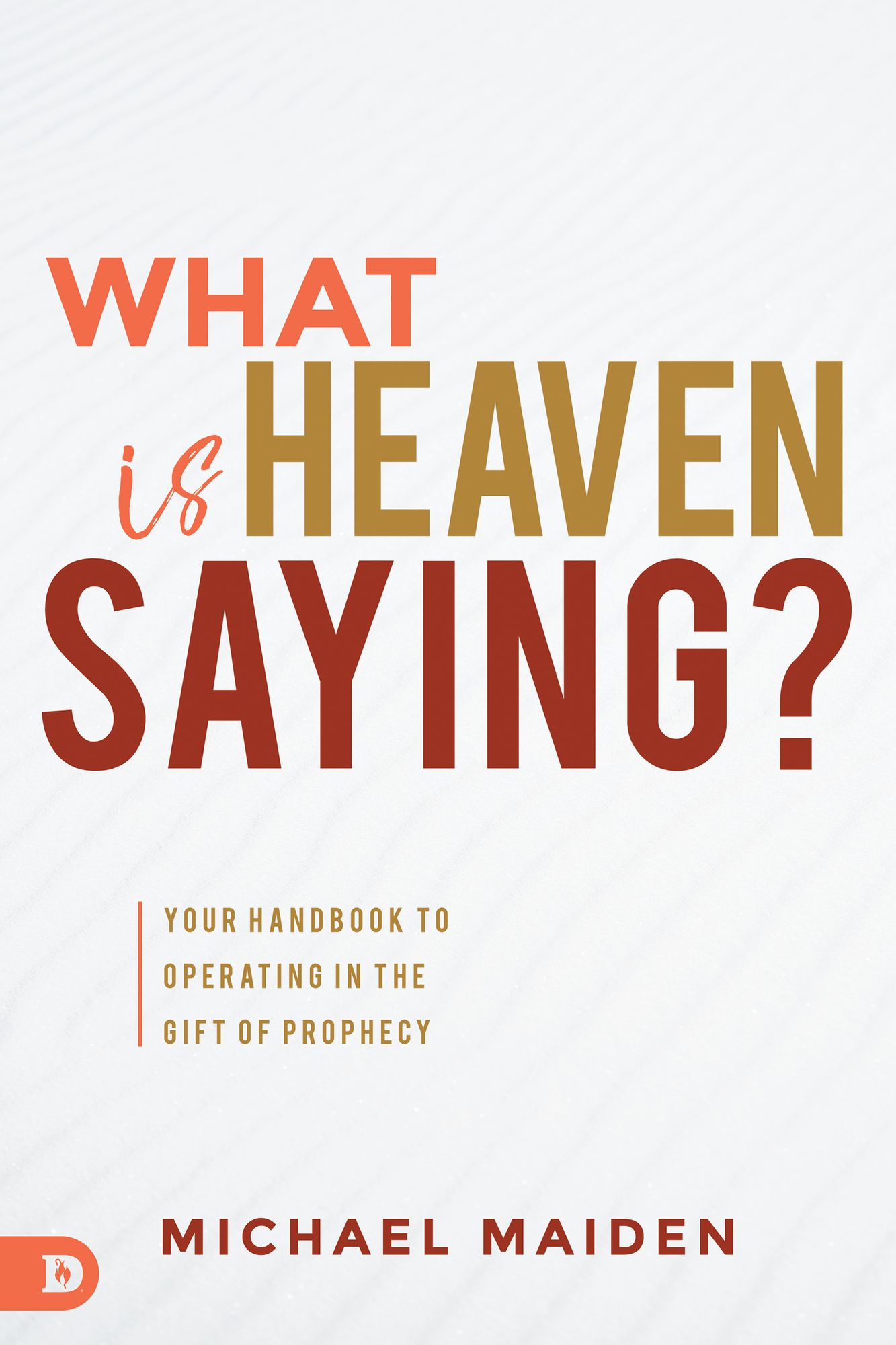 What is Heaven Saying?: Your Handbook to Operating in the Gift of Prophecy