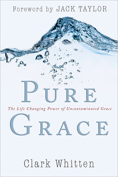 Pure Grace: The Life Changing Power of Uncontaiminated Grace