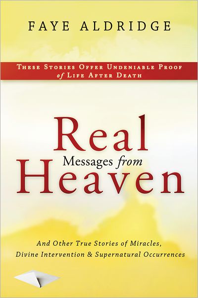 Real Messages From Heaven: And Other True Stories of Miracles, Divine Intervention and Supernatural Occurrences