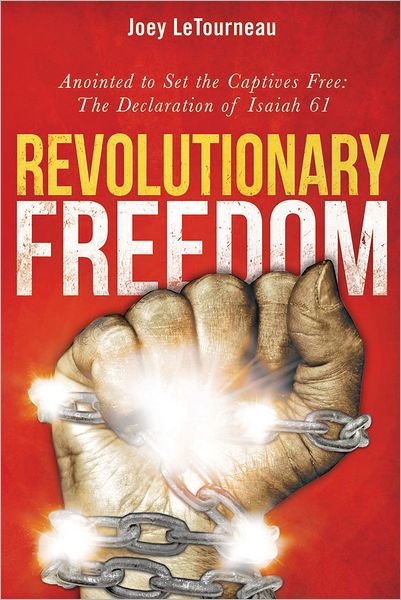 Revolutionary Freedom: Anointed to Set the Captives Free: The Declaration of Isaiah