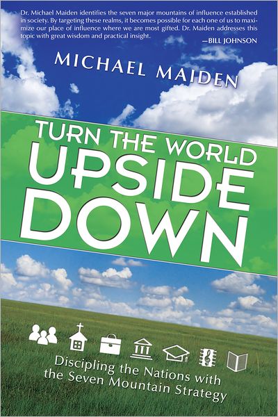 Turn the World Upside Down: Discipling the Nations with the Seven Mountain Strategy