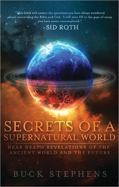Secrets of a Supernatural World: Revelations from a Near Death Experience of the Ancient Past and the Future