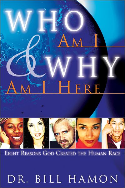 Who Am I and Why Am I Here: Eight Reasons God Created the Human Race