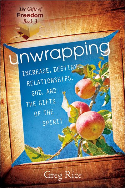 Unwrapping Increase, Destiny, Relationships, God, and the Gifts of the Holy Spirit (Gifts of Freedom, Book 3)