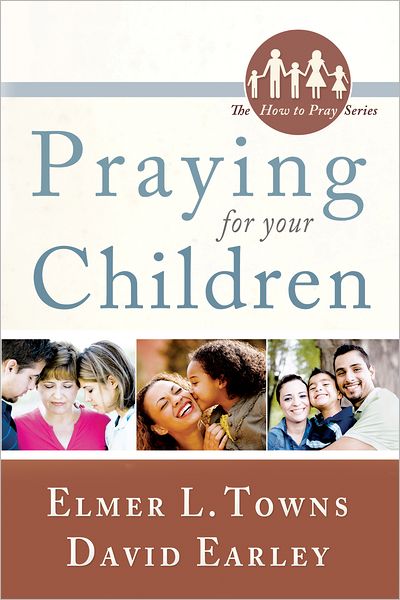 Praying for Your Children: (The How to Pray Series)