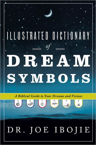 Illustrated Dictionary of Dream Symbols: A Biblical Guide to Your Dreams and Visions