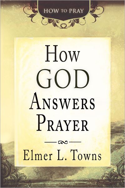 How God Answers Prayer (How to Pray)