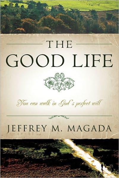The Good Life: You Can Walk in God's Perfect Will