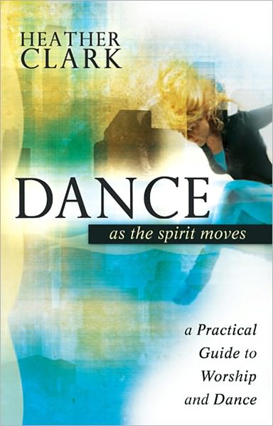 Dance As the Spirit Moves: A Practical Guide to Worship and Dance