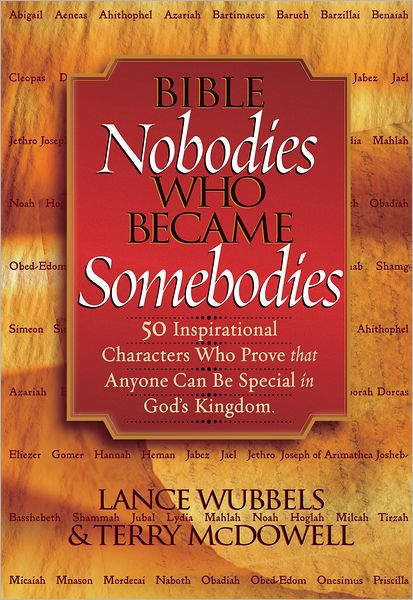 Bible Nobodies Who Became Somebodies: 50 Inspirational Characters Who Prove that Anyone Can Be Special in God's Kingdom