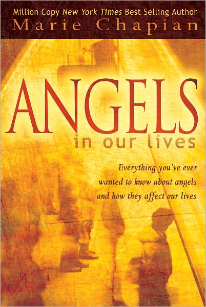 Angels in Our Lives: Everything You've Always Wanted to Know about Angels and How They Affect Your Life