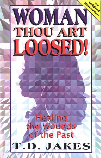 Woman Thou Art Loosed!: Healing the Wounds of the Past