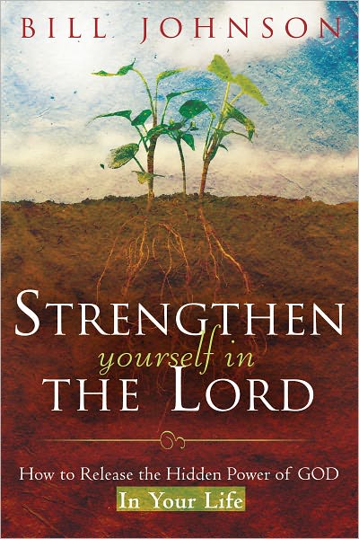 Strengthen Yourself in the Lord: How to Release the Hidden Power of God in Your Life
