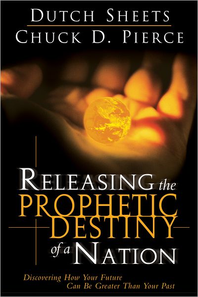 Releasing the Prophetic Destiny of A Nation: Discovering How Your Future Can Be Greater Than Your Past