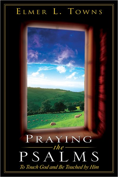 Praying the Psalms: To Touch God and Be Touched by Him