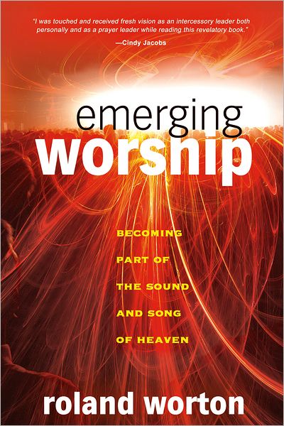 Emerging Worship: Becoming a Part of the Sound and Song of Heaven